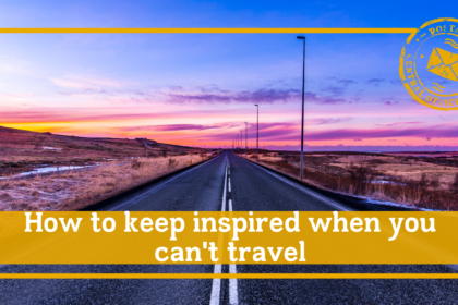 How to keep inspired when you can't travel