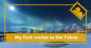 My first winter in the yukon