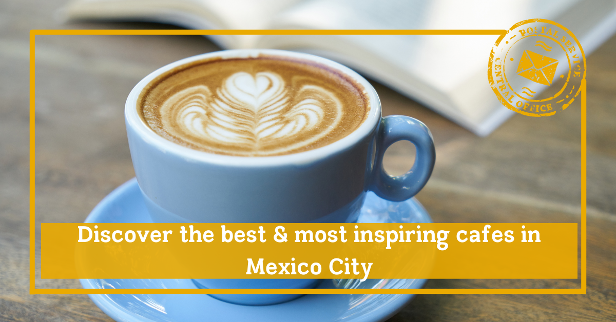 discover the best and most inspiring cafes in mexico city