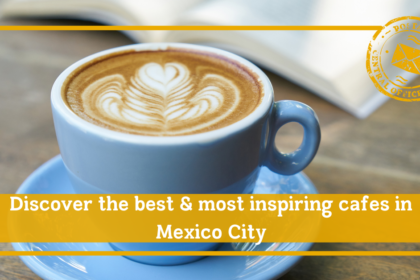 discover the best and most inspiring cafes in mexico city