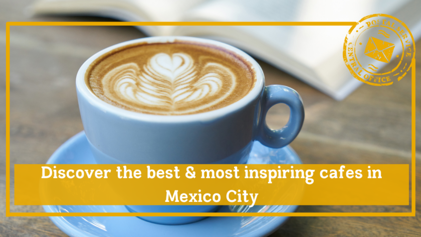 discover the best and most inspiring cafes in mexico city