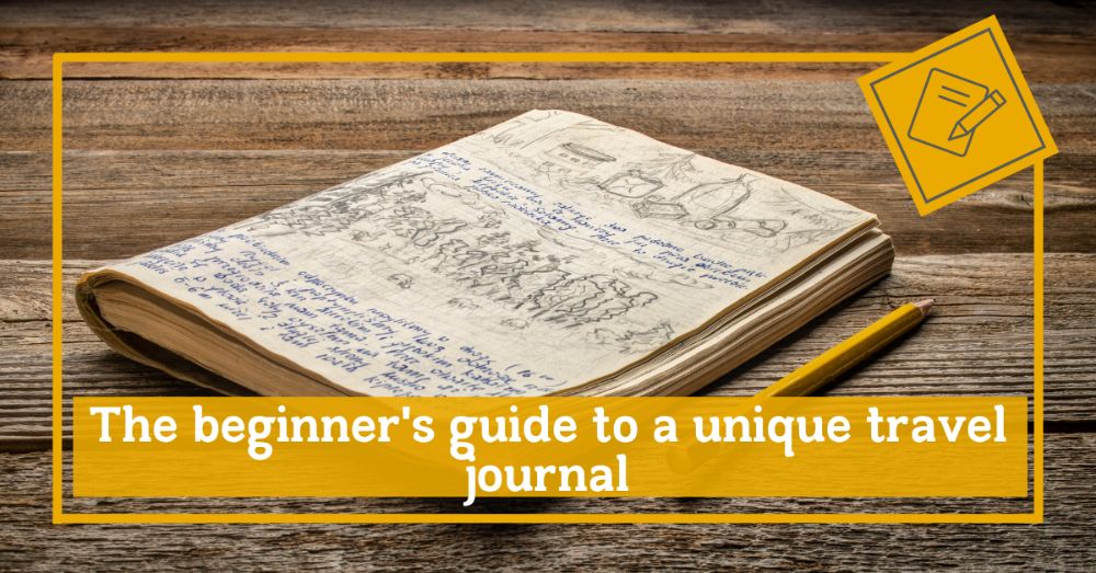 the beginners guide to a unique travel journal